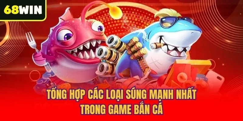 Tổng hợp các loại súng mạnh nhất trong game bắn cá