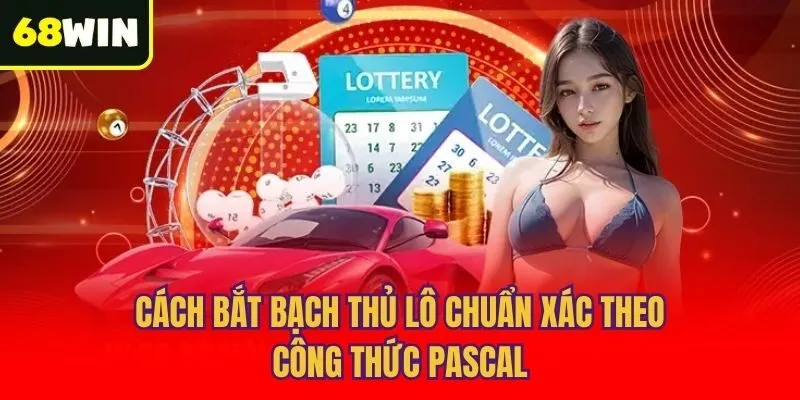 Cách bắt bạch thủ lô chuẩn xác theo công thức Pascal