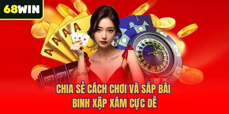Chia sẻ cách chơi và sắp bài binh xập xám cực dễ
