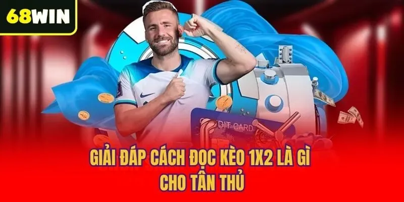 Giải đáp cách đọc kèo 1x2 là gì cho tân thủ