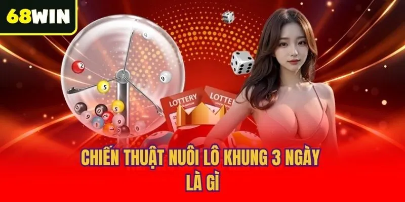Chiến thuật nuôi lô khung 3 ngày là gì
