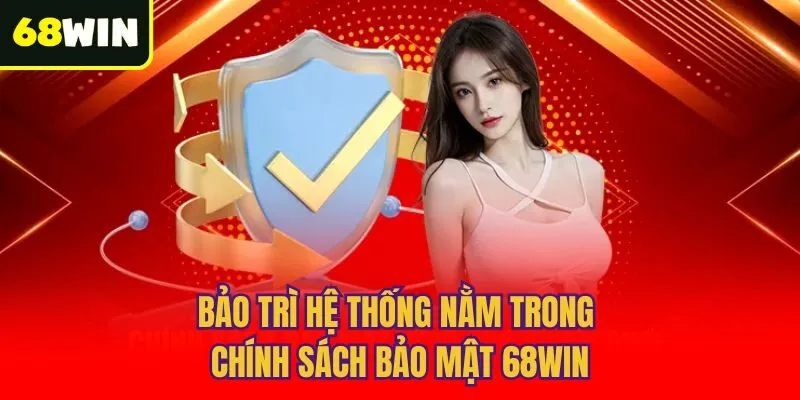 Bảo trì hệ thống nằm trong chính sách bảo mật 68win