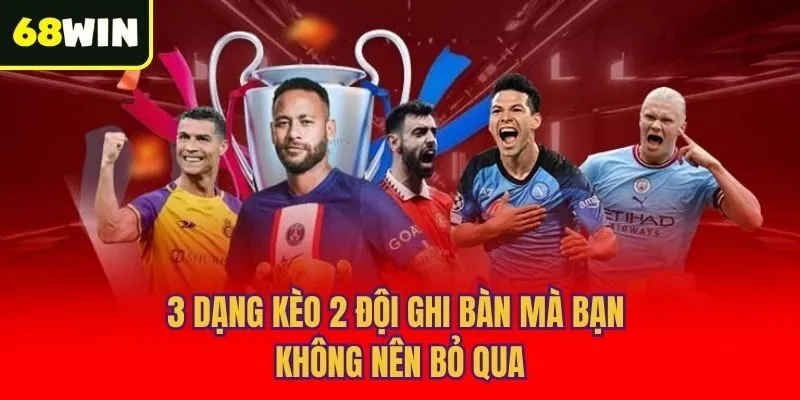 3 dạng kèo 2 đội ghi bàn mà bạn không nên bỏ qua