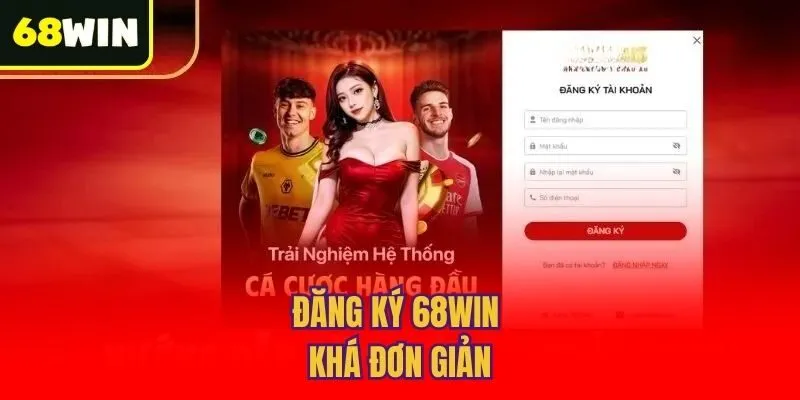 Đăng ký 68win khá đơn giản