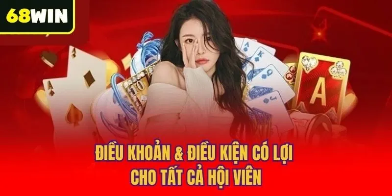 Điều khoản & điều kiện có lợi cho tất cả hội viên