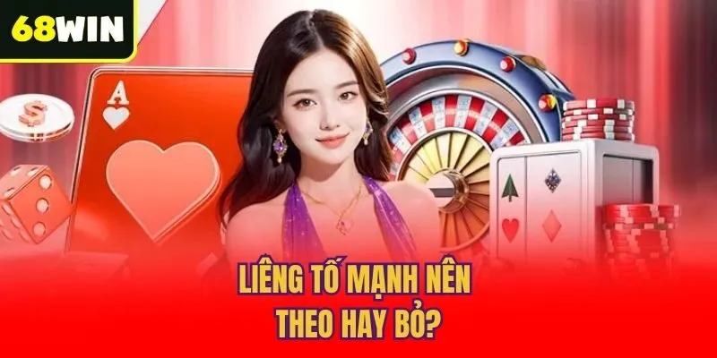 Liêng tố mạnh nên theo hay bỏ?