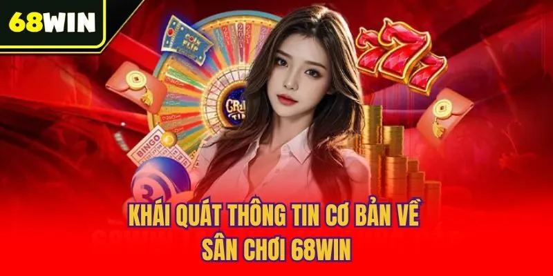 Khái quát thông tin cơ bản về sân chơi 68win