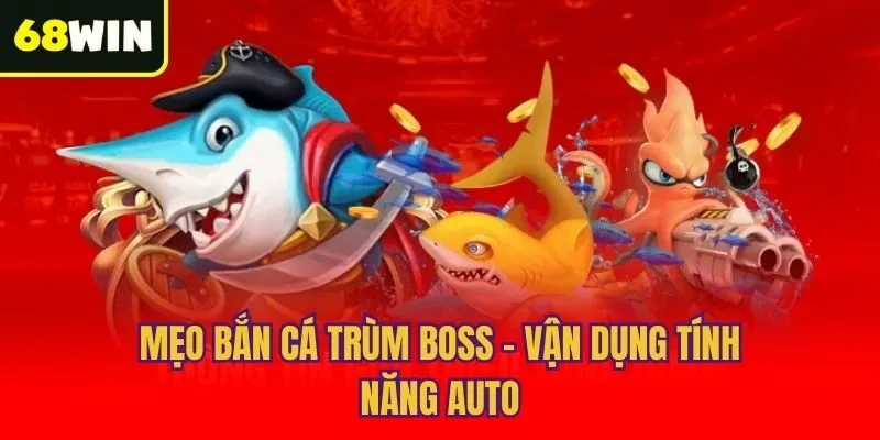 Mẹo bắn cá trùm boss - Vận dụng tính năng auto