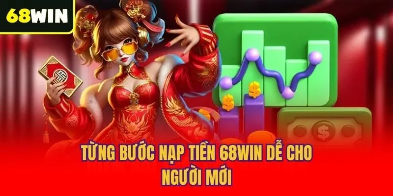Từng bước nạp tiền 68win dễ cho người mới