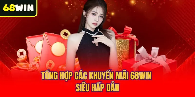 Tổng hợp các khuyến mãi 68win siêu hấp dẫn