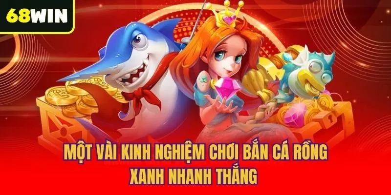 Một vài kinh nghiệm chơi bắn cá rồng xanh nhanh thắng
