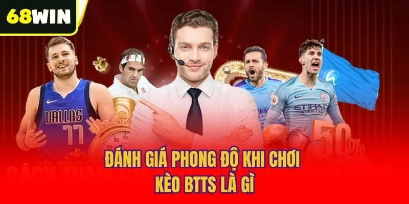Đánh giá phong độ khi chơi kèo BTTS là gì