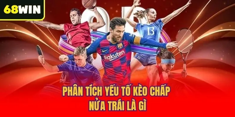 Phân tích yếu tố kèo chấp nửa trái là gì