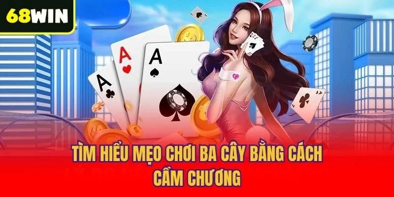 Tìm hiểu mẹo chơi ba cây bằng cách cầm chương