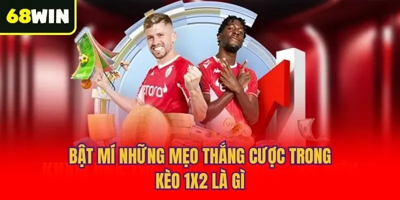 Bật mí những mẹo thắng cược trong kèo 1x2 là gì