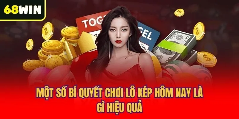 Một số bí quyết chơi lô kép hôm nay là gì hiệu quả