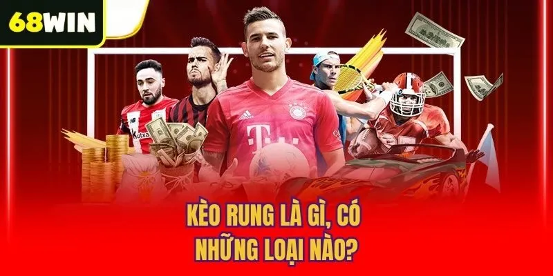 Kèo rung là gì, có những loại nào?