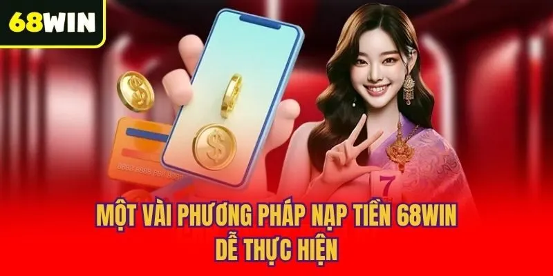 Một vài phương pháp nạp tiền 68win dễ thực hiện