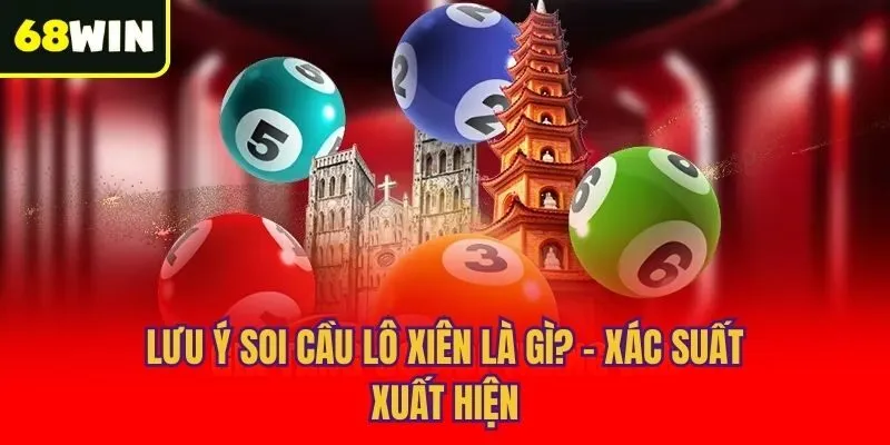 Lưu ý soi cầu lô xiên là gì? - Xác suất xuất hiện