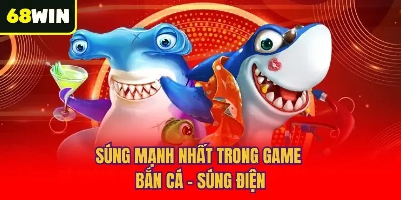 Súng mạnh nhất trong game bắn cá - Súng điện