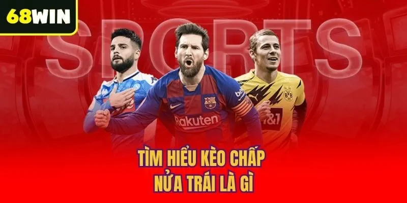 Tìm hiểu kèo chấp nửa trái là gì