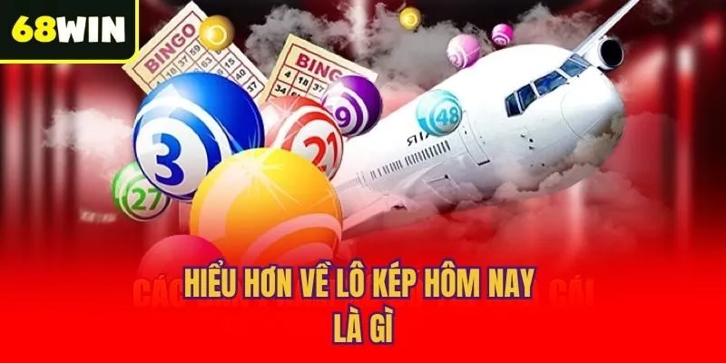 Hiểu hơn về lô kép hôm nay là gì