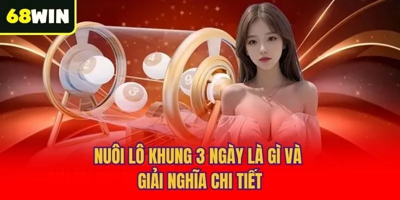 Nuôi lô khung 3 ngày là gì và giải nghĩa chi tiết