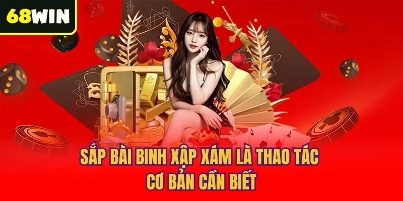 Sắp bài binh xập xám là thao tác cơ bản cần biết