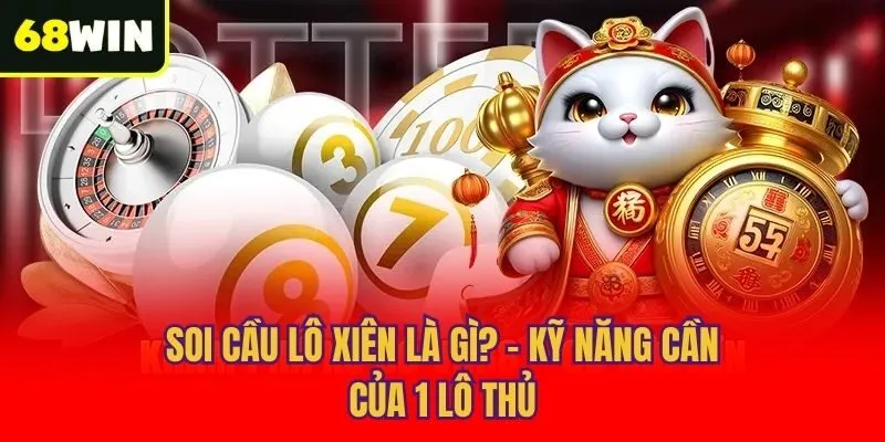 Soi cầu lô xiên là gì? - Kỹ năng cần của 1 lô thủ