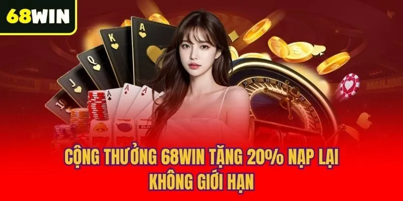 Cộng thưởng 68win tặng 20% nạp lại không giới hạn