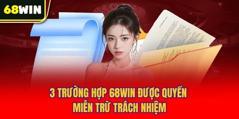 3 trường hợp 68win được quyền miễn trừ trách nhiệm