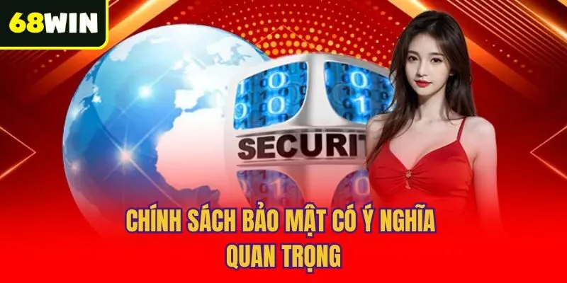Chính sách bảo mật có ý nghĩa quan trọng